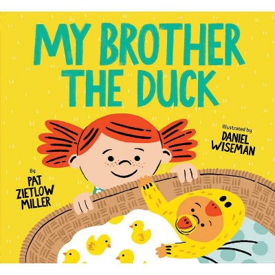 My Brother the Duck - by  Pat Zietlow Miller (Hardcover)