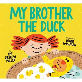 My Brother the Duck - by  Pat Zietlow Miller (Hardcover)