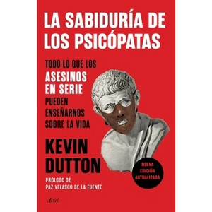 La Sabiduría de Los Psicópatas - by  Kevin Dutton (Paperback) - 1 of 1