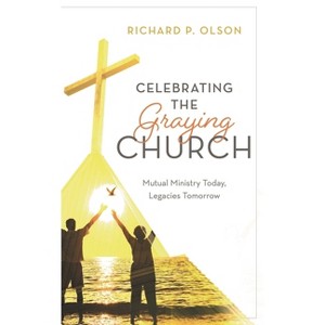 Celebrating the Graying Church - by  Richard P Olson (Paperback) - 1 of 1