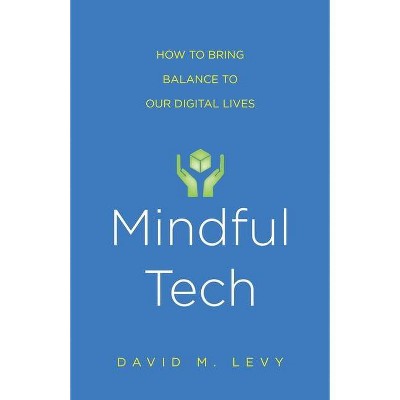 Mindful Tech - by  David M Levy (Paperback)