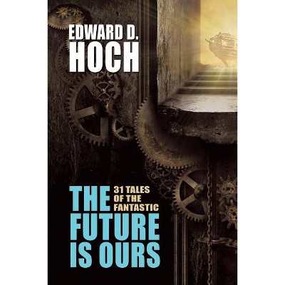 The Future Is Ours - by  Edward D Hoch (Paperback)