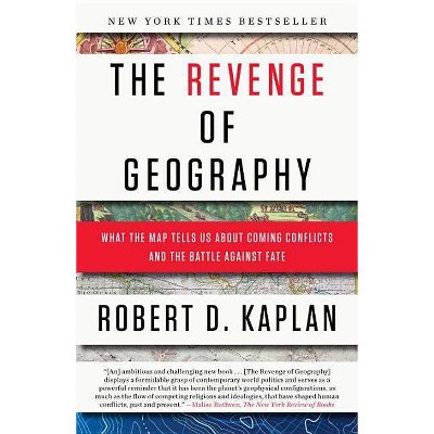 The Revenge of Geography - by  Robert D Kaplan (Paperback)