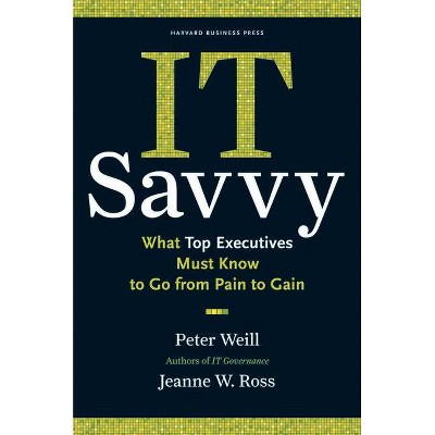 It Savvy - by  Peter Weill & Jeanne W Ross (Hardcover)