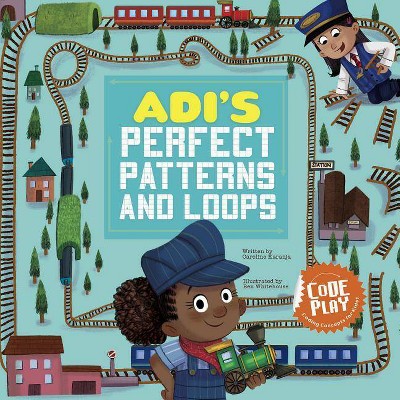 Adi's Perfect Patterns and Loops - (Code Play) by  Caroline Karanja (Hardcover)