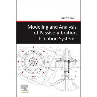 Modeling and Analysis of Passive Vibration Isolation Systems - by  Sudhir Kaul (Paperback)