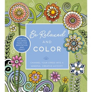 Be Relaxed and Color - (Chartwell Coloring Books) by  Editors of Chartwell Books (Paperback) - 1 of 1