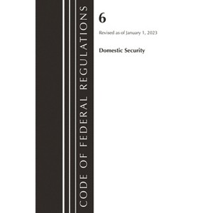 Code of Federal Regulations, Title 06 Domestic Security, January 1, 2023 - (Code of Federal Regulations, Title 06 Homeland Security) (Paperback) - 1 of 1
