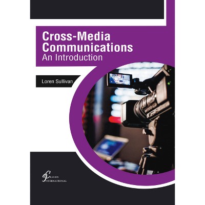 Cross-Media Communications: An Introduction - by  Loren Sullivan (Hardcover)