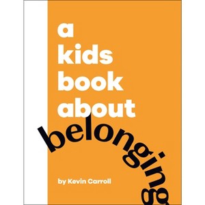 A Kids Book about Belonging - by  Kevin Carroll (Hardcover) - 1 of 1