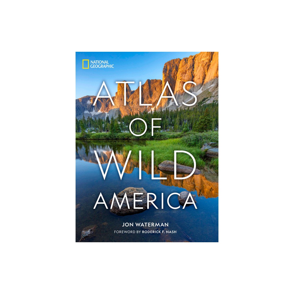 National Geographic Atlas of Wild America - by Jon Waterman (Hardcover)