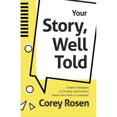 Your Story, Well Told - by  Corey Rosen (Paperback)