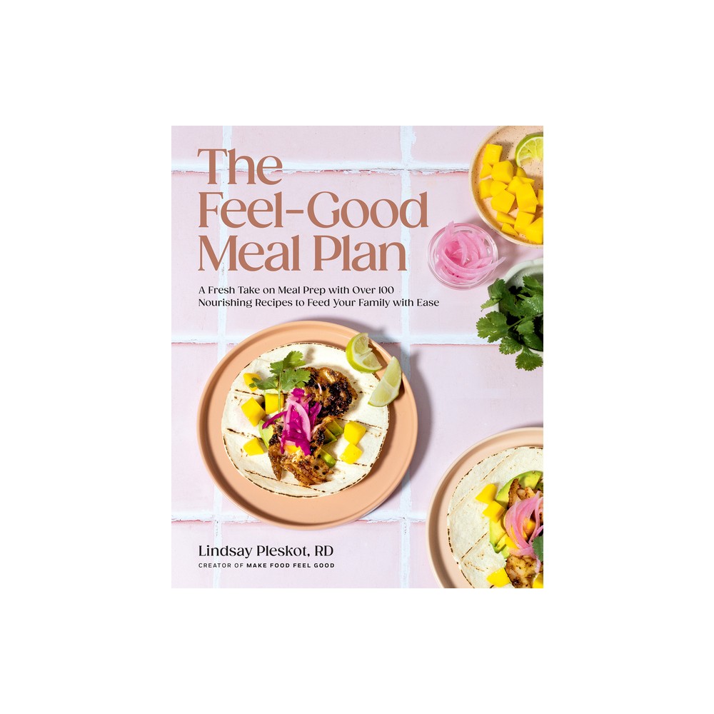 The Feel-Good Meal Plan - by Lindsay Pleskot (Hardcover)