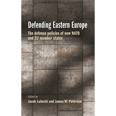 Defending Eastern Europe - by  Jacek Lubecki & James W Peterson (Paperback)