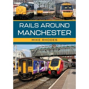 Rails Around Manchester - by  Mike Rhodes (Paperback) - 1 of 1