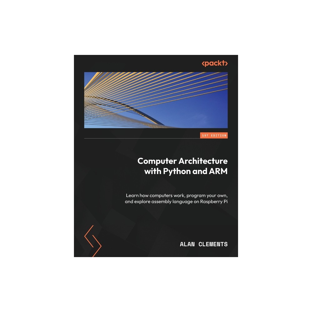 Computer Architecture with Python and ARM - by Alan Clements (Paperback)
