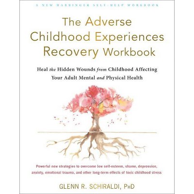 The Adverse Childhood Experiences Recovery Workbook - by  Glenn R Schiraldi (Paperback)