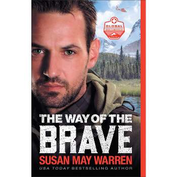 The Way of the Brave - (Global Search and Rescue) by  Susan May Warren (Paperback)