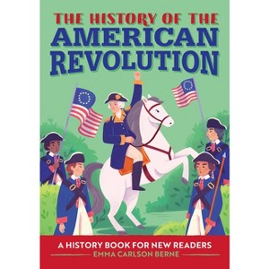 The History of the American Revolution - (History Of: A Biography Series for New Readers) by  Emma Carlson Berne (Paperback) - 1 of 1