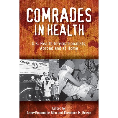 Comrades in Health - (Critical Issues in Health and Medicine) by  Anne-Emanuelle Birn (Paperback)