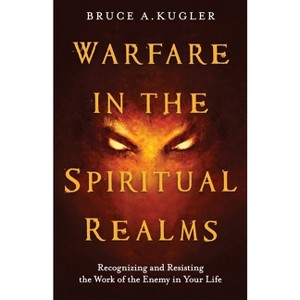 Warfare in the Spiritual Realms - by  Bruce A Kugler (Paperback) - 1 of 1