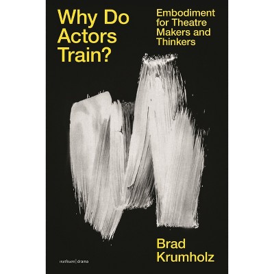 Why Do Actors Train? - by  Brad Krumholz (Paperback)