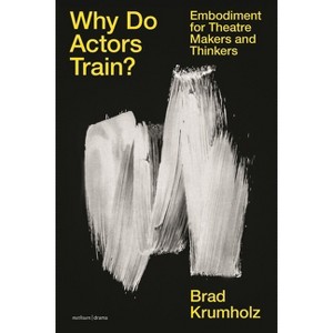 Why Do Actors Train? - by  Brad Krumholz (Paperback) - 1 of 1