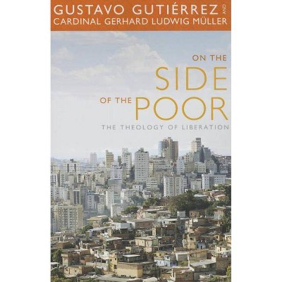 On the Side of the Poor - by  Gustavo Gutierrez & Gerhard Ludwig Muller & Gustavo Gutiaerrez (Paperback)