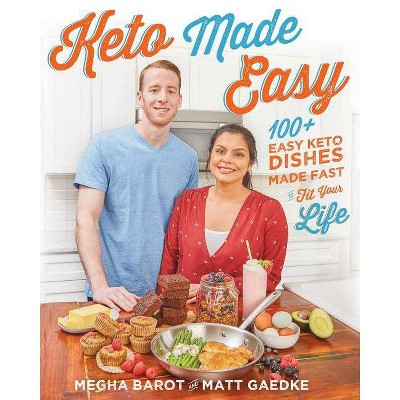 Keto Made Easy : 100+ Easy Keto Dishes Made Fast to Fit Your Life - by Megha Barot & Matt Gaedke (Paperback)