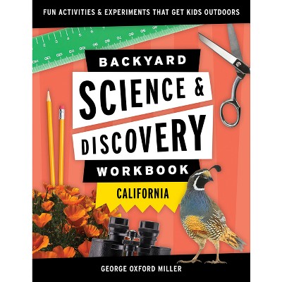 Backyard Science & Discovery Workbook: California - (Nature Science Workbooks for Kids) by  George Oxford Miller (Paperback)