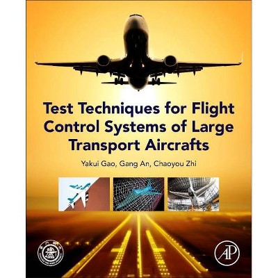 Test Techniques for Flight Control Systems of Large Transport Aircraft - by  Yakui Gao & Gang An & Chaoyou Zhi (Paperback)