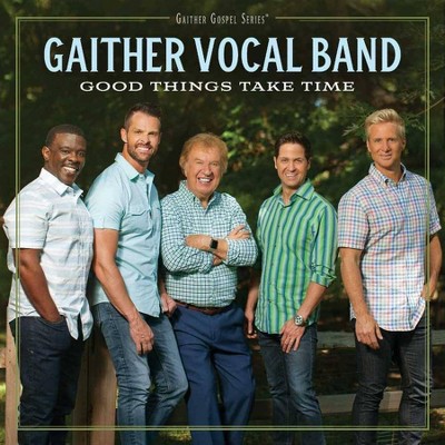 Gaither Vocal Band - Good Things Take Time (CD)