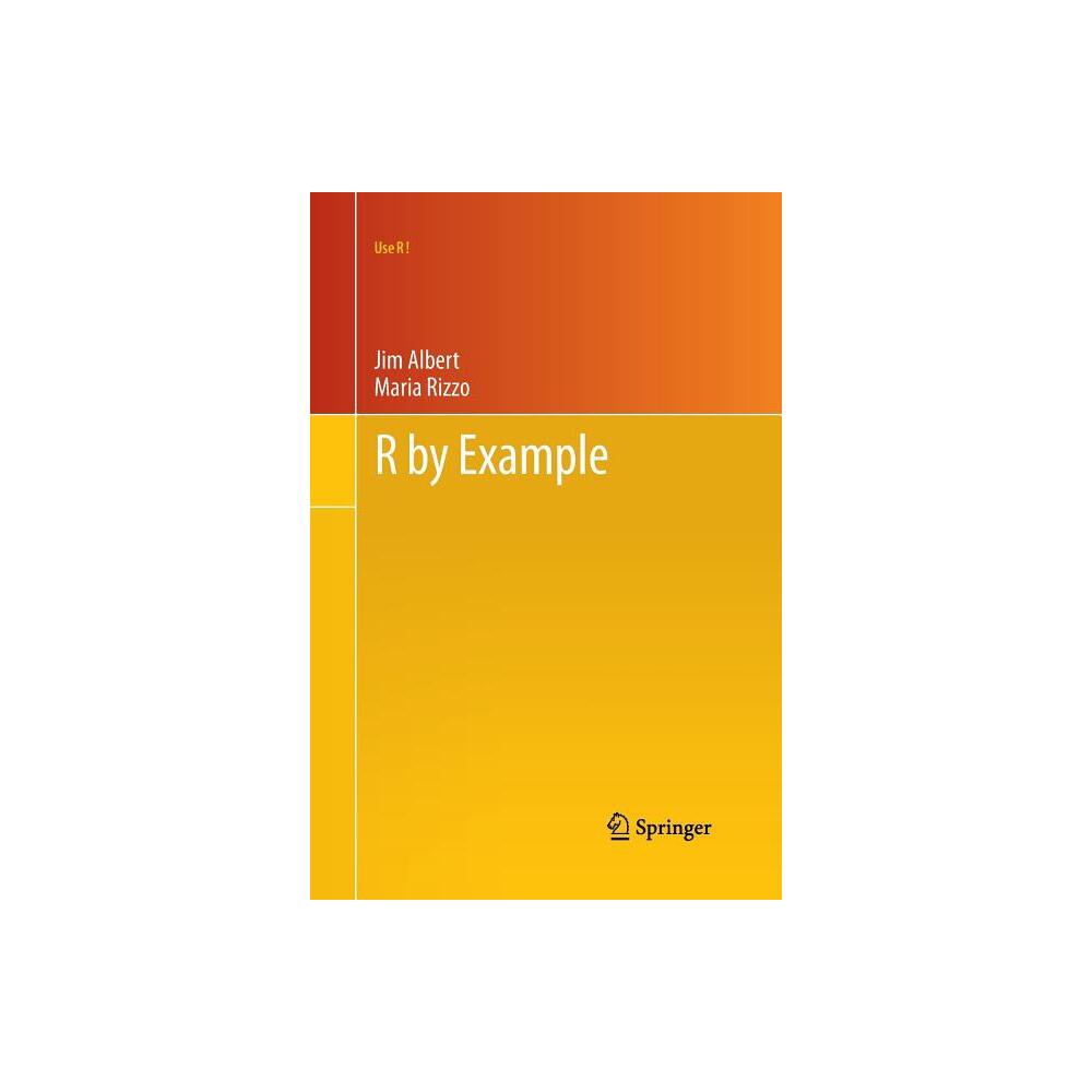 R by Example - (Use R!) by Jim Albert & Maria Rizzo (Paperback)