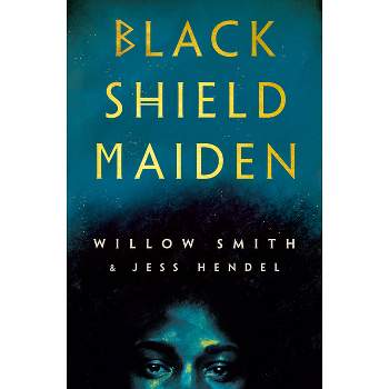 Black Shield Maiden - by  Willow Smith & Jess Hendel (Hardcover)