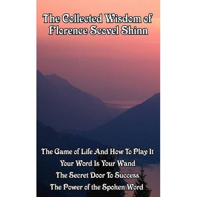 The Collected Wisdom of Florence Scovel Shinn - by  Scovel Florence Shinn (Hardcover)