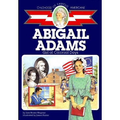 Abigail Adams - (Childhood of Famous Americans (Paperback)) by  Jean Brown Wagoner (Paperback)