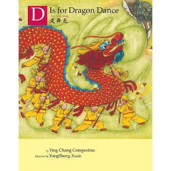 D Is for Dragon Dance - by  Ying Chang Compestine (Hardcover)