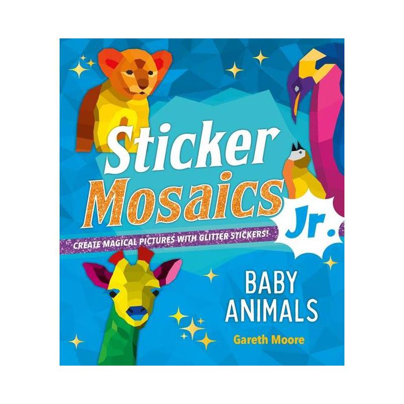 Sticker Mosaics Jr.: Baby Animals - by  Gareth Moore (Paperback), 1 of 2