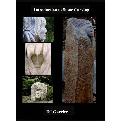 Introduction to Stone Carving - by  Dj Garrity (Hardcover)