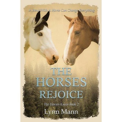 The Horses Rejoice - (The Horses Know Trilogy) by  Lynn Mann (Paperback)