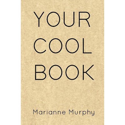 Your Cool Book - by  Marianne Murphy (Paperback)