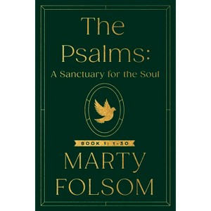 The Psalms: A Sanctuary for the Soul - by  Marty Folsom (Paperback) - 1 of 1