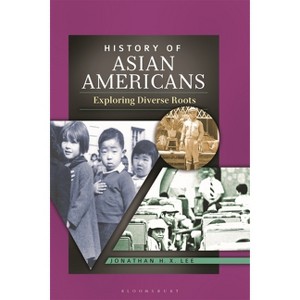 History of Asian Americans - by  Jonathan Lee (Hardcover) - 1 of 1