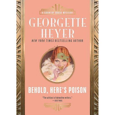 Behold, Here's Poison - (Country House Mysteries) by  Georgette Heyer (Paperback)