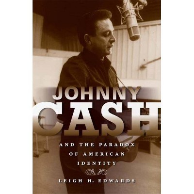 Johnny Cash and the Paradox of American Identity - (Profiles in Popular Music) by  Leigh H Edwards (Paperback)