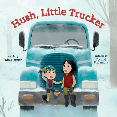 Hush, Little Trucker - by  Kim Norman (Board Book)