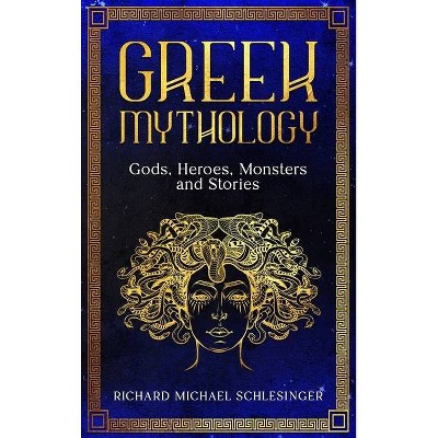 Greek Mythology - by  Richard Michael Schlesinger (Hardcover)