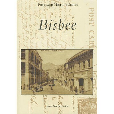 Bisbee - (Postcard History) by  Annie Graeme Larkin (Paperback)