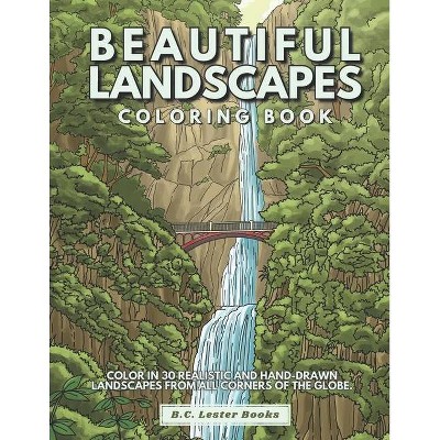 Beautiful Landscapes Coloring Book - (Geography & Travel Coloring Books) by  B C Lester Books (Paperback)