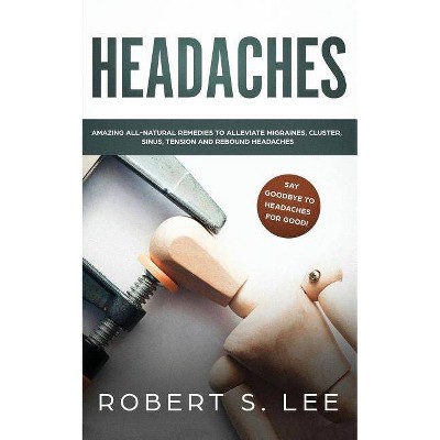 Headaches - by  Robert S Lee (Paperback)